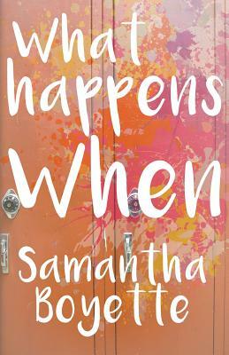 What Happens When by Samantha Boyette