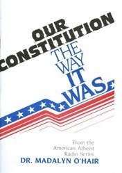 Our Constitution: The Way It Was (O'hair, Madalyn Murray. American Atheist Radio Series,) by Madalyn Murray O'Hair