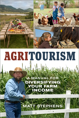 Agritourism: A Manual for Diversifying Your Farm Income by Matt Stephens