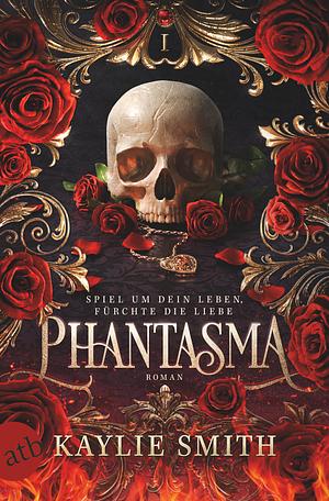 Phantasma – Spiel um dein Leben, fürchte die Liebe by Kaylie Smith