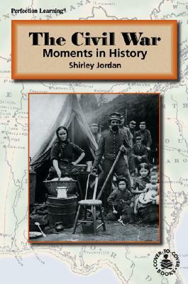 The Civil War: Moments in History by Shirley Jordan