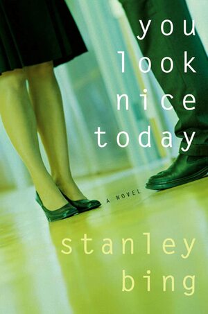 You Look Nice Today: A Novel by Stanley Bing