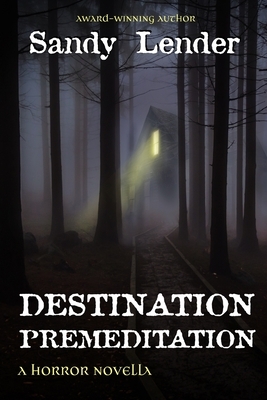 Destination Premeditation: a suspenseful horror novella by Sandy Lender