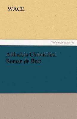 Arthurian Chronicles: Roman de Brut by Wace