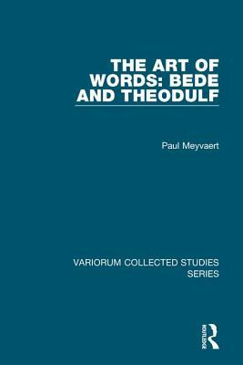 The Art of Words: Bede and Theodulf by Paul Meyvaert