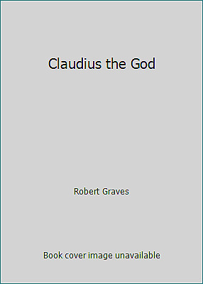 Claudius the God by Robert Graves