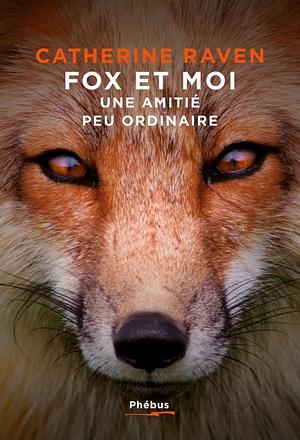 Fox et moi: une amitié peu ordinaire by Catherine Raven