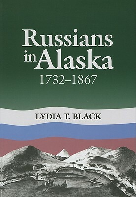 Russians in Alaska, 1732-1867 by Lydia Black