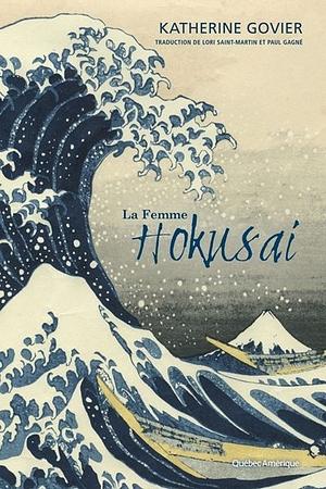 La Femme Hokusai by Katherine Govier