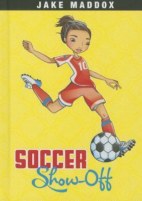 Soccer Show-Off by Katie Wood, Jake Maddox