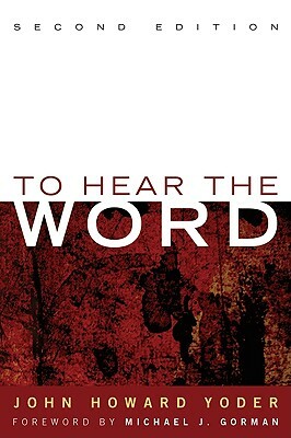 To Hear the Word by John Howard Yoder