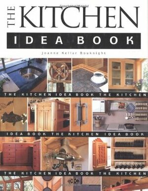 The Kitchen Idea Book by Joanne Kellar Bouknight