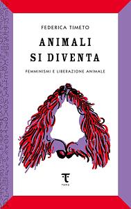 Animali si diventa  by Federica Timeto