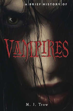 A Brief History of Vampires by M.J. Trow