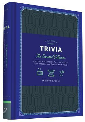 Ultimate Book of Trivia: The Essential Collection of Over 1,000 Curious Facts to Impress Your Friends and Expand Your Mind by Scott McNeely