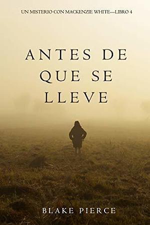 Antes De Que Se Lleve by Blake Pierce