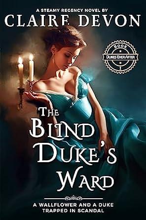 The Blind Duke's Ward : A Steamy Guardian/Ward Historical Regency Romance Novel by Claire Devon