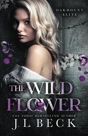 The Wildflower: A Dark New Adult Bully Romance by J.L. Beck