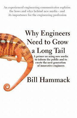 Why engineers need to grow a long tail: A primer on using new media to inform the public and to create the next generation of innovative engineers by Bill Hammack
