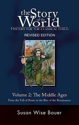 The Middle Ages: From the Fall of Rome to the Rise of the Renaissance by Jeff West, Susan Wise Bauer