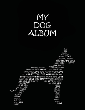 My Dog Album: My Lovely Dog, Photo Album for Dog, Dog Friend, Our Star, Our Life, Our Best Moments (Photo Album 100 Pages, 8.5 x 11) by Kevin Smith