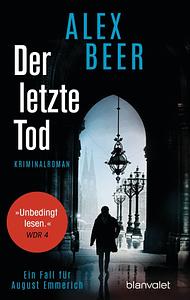 Der letzte Tod: ein Fall für August Emmerich : Kriminalroman by Alex Beer