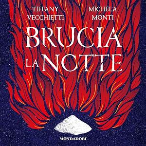 Brucia la notte by Tiffany Vecchietti, Michela Monti