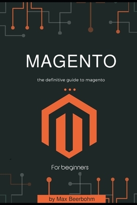 Magento: the definitive guide to magento - First Edition - 2019 by Max Beerbohm, Moaml Mohmmed
