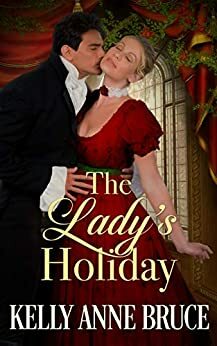 The Lady's Holiday by Kelly Anne Bruce