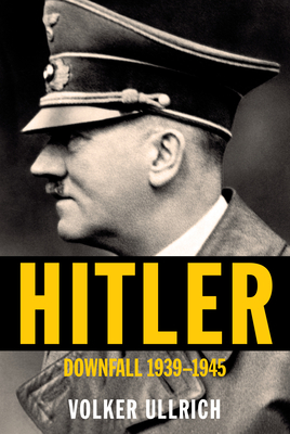 Hitler: Downfall: 1939-1945 by Volker Ullrich