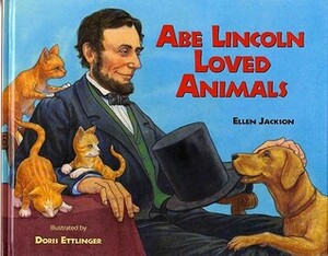 Abe Lincoln Loved Animals by Doris Ettlinger, Ellen Jackson