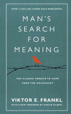 Man's Search for Meaning: The Classic Tribute to Hope from the Holocaust by Viktor E. Frankl