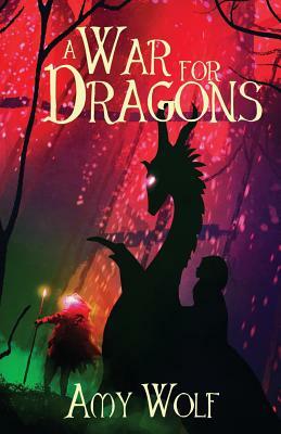 A War for Dragons by Amy Wolf