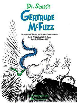 Dr. Seuss's Gertrude McFuzz: Vocal Score by Dr. Seuss, Robert Kapilow