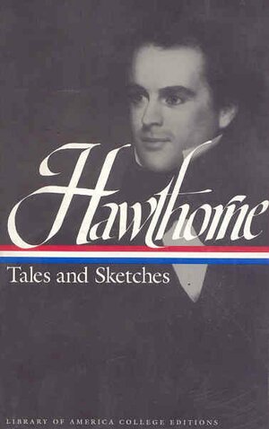 Hawthorne: Tales and Sketches by Nathaniel Hawthorne, Roy Harvey Pearce