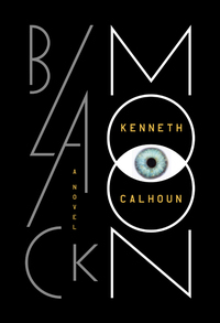 Black Moon: A Novel by Kenneth Calhoun