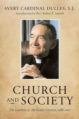 Church and Society: The Laurence J. McGinley Lectures, 1988-2007 by Avery Cardinal Dulles