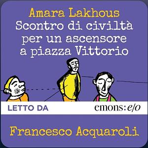 Scontro di civiltà per un ascensore a piazza Vittorio by Amara Lakhous