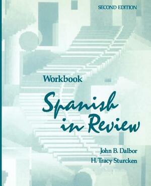 Workbook to Accompany Spanish in Review, 2e by H. Tracy Sturcken, John B. Dalbor
