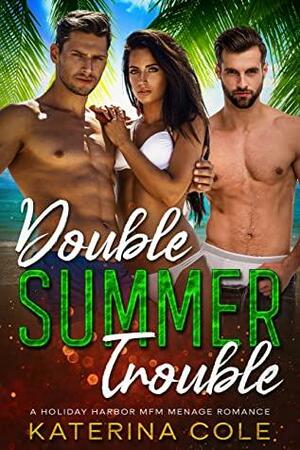 Double Summer Trouble: A Holiday Harbor MFM Menage Romance by Katerina Cole