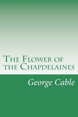 The Flower of the Chapdelaines by George Washington Cable