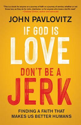 If God Is Love, Don't Be a Jerk: Finding a Faith That Makes Us Better Humans by John Pavlovitz