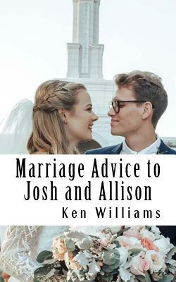 Marriage Advice to Josh and Alli by Ken Williams