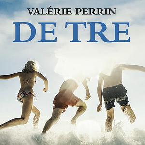 De tre by Valérie Perrin