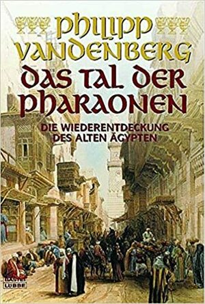 Das Tal der Pharaonen die Wiederentdeckung des Alten Ägypten by Philipp Vandenberg