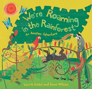 We're Roaming in the Rainforest by Laurie Krebs