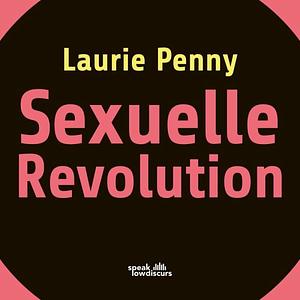 Sexuelle Revolution  by Laurie Penny