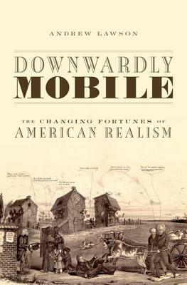 Downwardly Mobile: The Changing Fortunes of American Realism by Andrew Lawson
