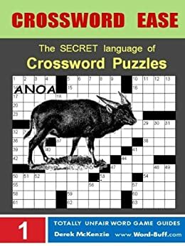 Crossword Ease - The Secret Language of Crossword Puzzles (Word Buff's Totally Unfair Word Game Guides Book 1) by Derek McKenzie