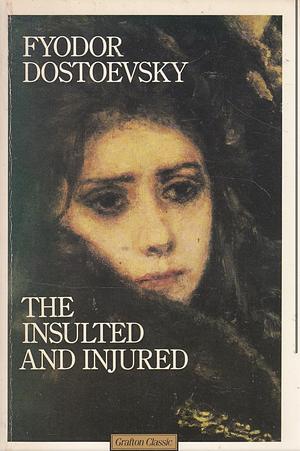 The Insulted and Injured by Fyodor Dostoevsky